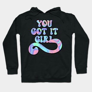 You got it girl Hoodie